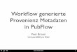 Workﬂow generierte Provenienz Metadaten in PubFloweprints.uni-kiel.de/20553/1/20120323_PCB.pdf · Nachvollziehbarkeit 2009. Kiel, 23.03.2012 7 > Daten und ihre Provenienz Wiederholbarkeit