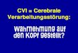 CVI = Cerebrale Verarbeitungsstörung - IKT Forum: … · 07/08/2010 · CVI: Definition •Ursache der ... zu tun, wenn eine visuell ist, sind ... Verarbeitungsstörung November