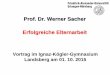 Prof. Dr. Werner Sacher Erfolgreiche Elternarbeit · Elternbildung als zentrale Aufgabe . Problem Lösung • Überforderung der Lehrkräfte • Vernetzung • Kosten Elternbildung