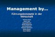 Management by… · PPT file · Web view2007-06-15 · Management by… Führungskonzepte in der Wirtschaft Theresa Daut Valeri Dick Georg Röhrich Stefan Nabering Jan Kieseheuer