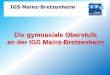 Die gymnasiale Oberstufe an der IGS Mainz-Bretzenheim · Welche Leistungsfächer ... für die Berechnung der schulischen Fachhochschulreife ... Halbjahre) müssen mindestens 5 Punkte