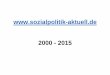 2000 - 2015 · (Auszüge aus 3 Kapiteln) Kontakt: Anregungen, Kritik Bestellung Sozialpolitik aktuell Neuregelungen 1999 und 2000 Aktuelle Daten Gesetze im Wortlaut Institutionen
