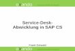 Service-Desk- Abwicklung in SAP CS - oxando.com · SAP Aftermarket Sales and Service ... Berichtsschema … einfach smarte Lösungen Servicemeldung anlegen: Kundenmeldung + Erm. Maßn