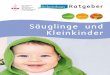 Ratgeber Säuglinge und Kleinkinder - reformhaus-goll.de · In den ersten vier bis sechs Monaten brauchen Säuglinge nichts anderes als Muttermilch. Sie ist optimal auf die Bedürfnisse