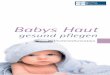 Babys Haut - mein-allergie-portal.com · 4 Babyhaut – Sinnesorgan und Schutzhülle Ein kleiner Mensch hat das Licht der Welt erblickt und nimmt Kontakt mit seiner Umwelt auf. Zärtliches