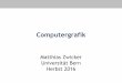 Matthias Zwicker Universität Bern Herbst 2016zwicker/courses/computergraphics/09_Scene... · •Ogre3D ( ... (Ogre) TextAreaOverlayElement::CmdCharHeight (Ogre) ConvexBody (Ogre)