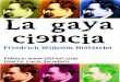 Wilhelm Nietzsche Friedrich-De La Gaya Ciencia - … gaya ciencia... ·  Wilhelm Nietzsche FriedrichDe La Gaya Ciencia La Gaya Ciencia Friedrich Wilhelm Nietzsche 2