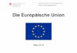 Die Europäische Union - eda.admin.ch · Eidgenössisches Departement für auswärtige Angelegenheiten EDA Direktion für europäische Angelegenheiten DEA Die Europäische Union März