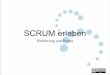 Scrum - Einführung Erleben.pdf · •Scrum ist ein agiler Prozessrahmen, der es erlaubt, sich auf die Auslieferung der wichtigsten Geschäfts-Anforderungen innerhalb kürzester Zeit