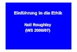 Neil Roughley (WS 2006/07) - uni-muenster.de · G.E. Moore, Principia Ethica (1903) „X ist gut“ schreibt X die nicht-natürliche Eigenschaft des Gutseins zu Intuitionismus Gutsein: