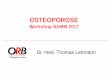 Osteoporose · 2017-12-12 · • Keine WK-Fraktur • 1 periphere Fraktur (Calcaneus)