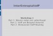 InterEntropiaVoip file– UTF-8 based text Protokol ... SDP: Session Description Protocol – Beschreibt Multimedia Sessions. RTP/RTCP Realtime Transport Protocol – 2 Ports fuer