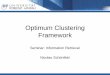 Optimum Clustering Framework - Institute WeST fileInhalt •Vorwissen •Grundlagen des OCF •Cluster-Qualität •Perfektes vs. optimales Clustering •Bestandteile des OCF •Zusammenfassung