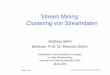 Stream Mining: Clustering von Streamdaten fileMatthias Biehl Stream Mining: Clustering von Streamdaten- 2 Stream Mining Beispiele Herkömmliches Clustering Stream Clustering-Eigenschaften-Lösungsansatz