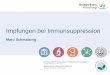 Impfungen bei Immunsuppression - dsai.de · PDF fileHepatitis B in Abhängigkeit vom Expositionsrisiko nach Titer FSME Indikationsimpfung für FSME Risikogebiete (Baden-Württemberg,