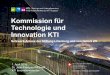 Kommission für Technologie und Innovation KTI · KTI unterstützt F&E -Projekte zwischen Unternehmen und Forschungs - organisationen mit dem Ziel innovative Produkte auf den Markt