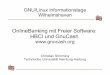 OnlineBanking mit Freier Software: HBCI und …chemnitzer.linux-tage.de/2004/workshops/slides/gnucash...GNU/Linux Informationstage Wilhelmshaven OnlineBanking mit Freier Software: