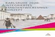 karlsruhe 2020: integriertes stadtentwicklungs- konzept · 10 | KARLSRUHE 2020 - INTEGRIERTES STADTENTWICKLUNGSKONZEPT projekte In der Summe der Einzelprojekte materialisiert sich