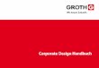 Corporate Design Handbuch - qbus.de · 4 Einleitung Die Präsentation der GROTH-Gruppe in einem einheitlichen, verbindlichen Erscheinungsbild dient der Identifikation des Unternehmens