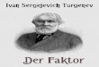 Der Faktor. - m.ngiyaw-ebooks.org fileDer Faktor. von Iwan S. Turgenev. Deutsch von Adolf Gerstmann Leipzig. Druck und Verlag von Philip Reclam jun. 1885