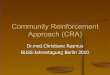Community Reinforcement Approach (CRA) - .Community Reinforcement Approach (CRA) Dr.med.Christiane
