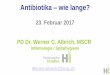 Antibiotika wie lange? - infekt.chinfekt.ch/content/uploads/2017/02/Albrich_22.St_.Galler_Infekttag.pdf · Ausnahmen: Empyem, Abszess 9 ... Erysipel, Cellulitis: Antibiotika iv wenn