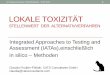 LOKALE TOXIZITÄT - toxikologie.de · IATA – Integrierte Ansätzezur Testungund Bewertung Nutzen die ganze Bandbreite vorhandener Information - experimentelle Daten (in vivo, in