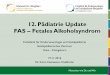 12. Pädiatrie Update FAS – Fetales Alkoholsyndrom · 12. Pädiatrie Update FAS – Fetales Alkoholsyndrom Fachklinik für Kinderneurologie und Sozialpädiatrie Sozialpädiatrisches