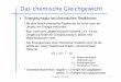 Das chemische Gleichgewicht - uni-muenster.de · Lehramt 1a SS 2010 1 Das chemische Gleichgewicht Energieumsatz bei chemischen Reaktionen • Mit dem Ablauf chemischer Reaktionen
