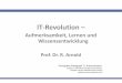 IT-Revolution - dnb-netz.de · IT-Revolution – Aufmerksamkeit, Lernen und Wissensentwicklung Prof. Dr. R. Arnold Fachgebiet Pädagogik TU Kaiserslautern, Distance & International