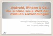 Android, iPhone & Co.: die schöne neue Welt der mobilen ... · PDF fileAndroid, iPhone & Co.: die schöne neue Welt der mobilen Anwendungen Vortrag GI Regionalgruppe Paderborn, 13
