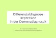Differenzialdiagnose Depression in der Demenzdiagnostik · Epidemiologie ca. 1/3 der Patienten, die zur Demenzdiagnostik in spezialisierte Zentren überwiesen werden, sollen an einer