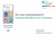 Der neue Ausbildungsberuf: Kaufmann/Kauffrau im E-Commerce · Bedeutung und Struktur des E-Commerce Kommunikation und Kooperation Projektorientierte Arbeitsweisen im E-Commerce 