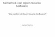 Sicherheit von Open Source Software - IfI: Startseitegraebe/Texte/Kairies-15-Folien.pdf · Außenstehende (Viele-Augen-Prinzip) – Besonders gegeben bei kommerziell genutzten Open