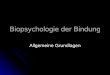 Biopsychologie der Bindung - download.fnmueller.de · system Kardiovaskulär Messfaktor/ Indikator Prozess System. 4. Allgemeine Fragestellungen und Kritiken 1. Inwieweit sieht man,