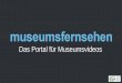 Das Portal für Museumsvideos - mai-tagung.lvr.de1.pdf · Interview Ilona Aziz und Thomas Wagensonner haben Sich einer Vision verschrieben, die kunstvolle Inhalte wieder ins rechte,