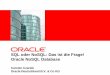SQL oder NoSQL: Das ist die Frage - Oracle NoSQL Database · SQL: RDBMS NoSQL Konsistenz und Integrität ist höchstes Gut: Jeder einzelne Satz ist wichtig. Verfügbarkeit ist höchstes