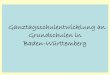 Ganztagsschulentwicklung an Grundschulen in Baden-Württemberg Auf dem Weg zur... · Singen Diktat Zeichnen 11 - 12 Geschichte Schönschrei= ben Anschauungs- unterricht Rechnen Erdkunde