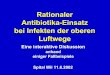 Rationaler Antibiotika Einsatz bei Infekten der oberen ... · Rationaler Antibiotika-Einsatz bei Infekten der oberen Luftwege. Eine interaktive Diskussion . anhand . einiger Fallbeispiele