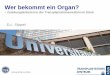 Wer bekommt ein Organ? - ethikrat.org · Universität zu Köln Themen Situation der Organspende in Deutschland Überleben nach Lebertransplantation Leberallokation - Allokationsmodelle