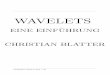 WAVELETS - Peopleblatter/Wavelets.pdf · bekannten Wavelet-Buch in deutscher Sprache, und im ,,Friendly guide to wavelets\ von Kaiser [K]. Fur weitere Quellen der Inspiration verweise