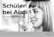 Schüler bei Audi · Mit einem Praktikum bei Audi legen Sie die richtige Grundlage für Ihren Berufsstart. Einwöchige Schülerpraktika bieten wir ganzjährig in vielen Ausbildungsberufen