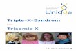 Triple X Syndrom - · PDF fileweiblichen Chromosomen werden als 46,XX beschrieben. Mädchen mit einem Triple-X- Mädchen mit einem Triple-X- Syndrom verfügen über ein zusätzliches