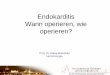Endokarditis Wann operieren, wie operieren? · •Trotz wesentlicher Fortschritte in Diagnostik und Therapie der infektiösen Endokarditis (IE) ist die Erkrankung weiterhin mit einer