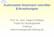 Autosomal dominant vererbte Erkrankungen - Paneldiagnostik€¦ · Autosomal dominant vererbte Erkrankungen Prof. Dr. med. Jürgen Kohlhase Praxis für Humangenetik Freiburg