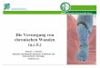 PowerPoint-Präsentation · Verteilung Medizinische Universität Graz Chronische Wunden Dekubitus Diabetisches Fußsyndrom Dissemond J (2006) Wann 1st eme Wunde chronisch?