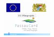 EU-Pilotprojekt · Kosten Einzeleintritte ohne PassauCard: € 40,50 (falls alle LP`s besucht werden) Verkaufspreis der 24-Stundenkarte -PassauCard: 13,50 € (19,50 € für 48-Std.-Karte)