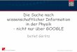 Die Suche nach wissenschaftlicher Information in der ... fileresearchers to search for not only journal content but also scientists' homepages, courseware, pre-print server material,