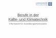 Berufe in der Kälte -und Klimatechnik · Das Kälteanlagenbauerhandwerk in Hessen In Hessen gibt es ca. 220 Kälteanlagenbauerbetriebe, davon sind etwa 140 Mitglieder der Landesinnung