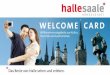 WELCOMECARD - hotel-konsul.de · Herzlich Willkommen in der Händelstadt Halle (Saale) Tourist-Information Die Tourist-Information im Marktschlöss-chen, einem der bedeutendsten Renais-